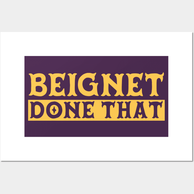 Beignet Done That Funny New Orleans Pun Wall Art by SLAG_Creative